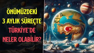 ÖNÜMÜZDEKİ 3 AYLIK SÜREÇTE TÜRKİYEDE NELER OLABİLİR [upl. by Anifur223]