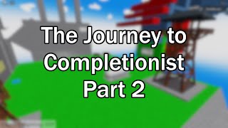 The Journey to Completionist  Part 2 [upl. by Colier]