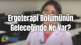 Ergoterapi Bölümünün Geleceğinde Ne Var [upl. by Ayahsey278]