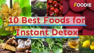 10 Best Foods For Instant Detox  The Foodie [upl. by Darlene64]