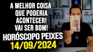 A MELHOR COISA QUE PODERIA ACONTECER VAI SER BOM HORÓSCOPO DE PEIXES  SÁBADO 14092024 [upl. by Manton]