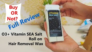 O3 Vitamin SEA Salt Rollon Hair Removal Wax Review  Roll ON Wax At Home  Liposoluble Wax Review [upl. by Maisel985]