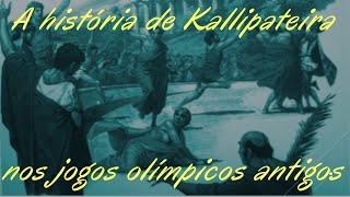 A história de Kallipateira a mulher que se disfarçou de homem para treinar o filho nas olimpíadas [upl. by Eicaj]