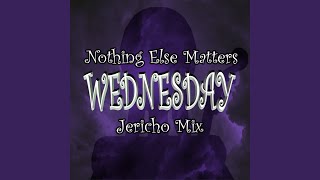 Wednesday  Nothing Else Matters Jericho Mix [upl. by Ibur]