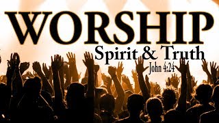 What is Worship  How to Worship God  What does In Spirit and Truth mean [upl. by Zalea]