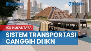 Canggih Sistem Transportasi di IKN Nusantara Dirancang Beda Jauh dengan Jakarta [upl. by Appilihp]