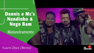 Malandramente  Dennis e Mcs Nandinho amp Nego Bam  Flauta Doce Notas [upl. by Dunkin]