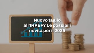 IRPEF verso un nuovo taglio Allo studio novità per il 2025 su aliquote e scaglioni [upl. by Salokkin]