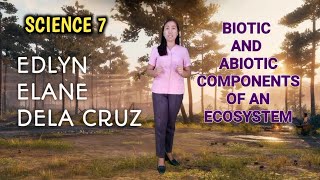 SCIENCE 7  BIOTIC AND ABIOTIC COMPONENTS OF AN ECOSYSTEM [upl. by Nylssej308]