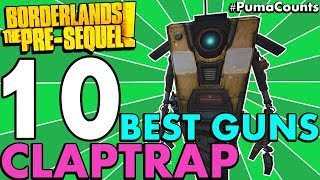 Top 10 Best Guns and Weapons for Claptrap the Fragtrap in Borderlands The PreSequel PumaCounts [upl. by Nylatsirk132]