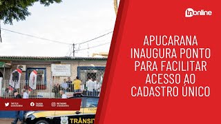 Apucarana inaugura ponto para facilitar acesso ao Cadastro Único [upl. by Emma732]