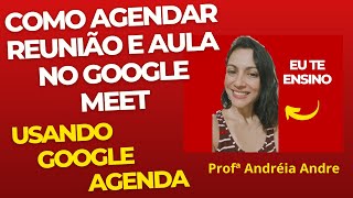 TUTORIAL COMO AGENDAR REUNIÃO OU AULA NO GOOGLE MEET  USANDO O GOOGLE AGENDA [upl. by Sehcaep]