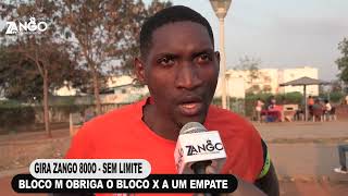 ZANGO TV  GIRA ZANGO 8000 SEM LIMITE BLOCO M OBRIGA O BLOCO X A UM EMPATE [upl. by Carree459]