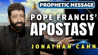 The Pope Francis EndTime Apostasy  Jonathan Cahn Prophetic [upl. by Gerhardine481]