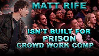 MATT RIFE ISN’T BUILT FOR PRISON  Crowd Work Compilation [upl. by Aihsenor492]