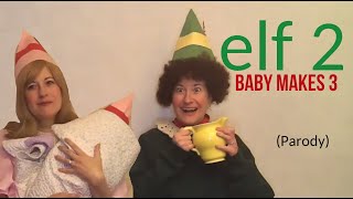 Elf 2 Baby Makes Three Parody Skit [upl. by Gaudette]