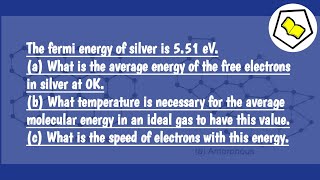 The fermi energy of silver is 551 eV What is the average energy temperature and speed [upl. by Sirdna]