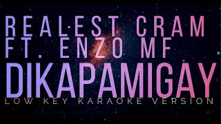 Dikapamigay  Realest Cram ft ENZO MF  LOW KEY KARAOKE version [upl. by Botti]