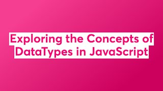 Exploring the Concepts of DataTypes in JavaScript [upl. by Markos645]