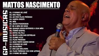 MATTOS NASCIMENTO AS DEZ MELHORES SUCESSOS OUVIR EM 2022   CD COMPLETO  Musica Gospel 2022 [upl. by Dearr]