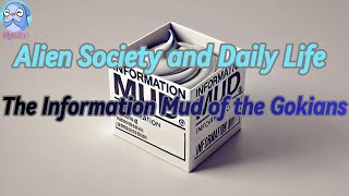 Alien Society and Daily Life  The Information Mud of the Gokians [upl. by Bobbe]