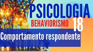 PSICOLOGIA 18 Comportamento respondente  BEHAVIORISMO 01 [upl. by Griffie]