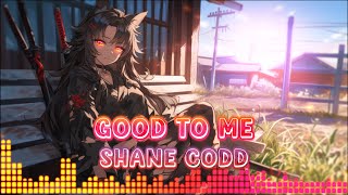 Good To Me  Shane Codd Nightcore Lyrics [upl. by Casanova]