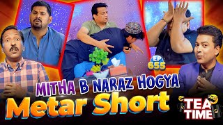 Mitha B Naraz Hogya  Metar Short  Tea Time Ep 655 [upl. by Sayles]