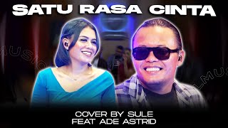 SATU RASA CINTA  COVER BY SULE FEAT ADE ASTRID [upl. by Abeh]