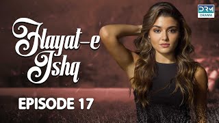 Hayat e Ishq  Episode 17  Turkish Drama  Hande Ercel  TKD  Dramas Central  RA1O [upl. by Raimes489]