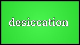 Desiccation Meaning [upl. by Kosak]