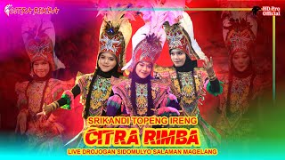 GAYENG SRIKANDI TOPENG IRENG CITRA RIMBA  LIVE GREBEG OJEG DROJOGAN SIDOMULYO SALAMAN MAGELANG [upl. by Etnuad]