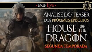 Análise do Teaser dos próximos episódios de House of the Dragon  Segunda Temporada  MGF Live [upl. by Clarkin]