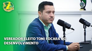 Vereador eleito Toni focará no desenvolvimento [upl. by Aigil144]