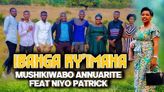 IBANGA RYIMANA BY MUSHIKIWABO Annuarite FT NIYO Patrick official Video 2024 Directed by JAPHET PRO [upl. by Abner]