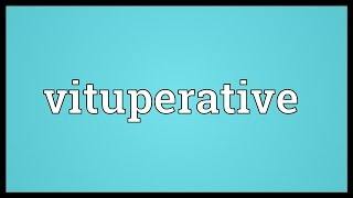 Vituperative Meaning [upl. by Ojadnama]