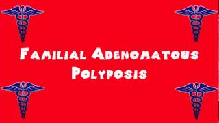 Pronounce Medical Words ― Familial Adenomatous Polyposis [upl. by Roach195]