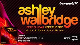 Ashley Wallbridge feat Elleah  Keep The Fire Club Mix [upl. by Behl906]