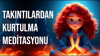 Kendini Değerli Hisset Takıntılardan Kurtulma Meditasyonu [upl. by Ynobe529]