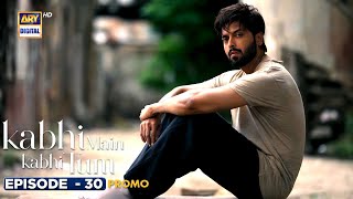 New Kabhi Main Kabhi Tum Episode 30  Promo  Fahad Mustafa  Hania Aamir  ARY Digital [upl. by Izogn425]