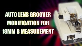 Auto Lens Groover Modification for 18mm B Measurement [upl. by Ev176]