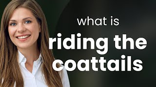 Riding the Coattails A Guide to Understanding and Using this English Phrase [upl. by Langill]