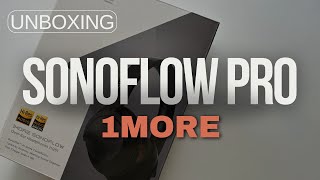 1More Sonoflow Pro Headphones Unboxing and First Impressions [upl. by Sunev467]