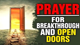 Open Doors And Breakthrough Prayer  PRAYERS TO BREAK SPIRITUAL STRONGHOLDS AND STAGNATION [upl. by Ruhtua]