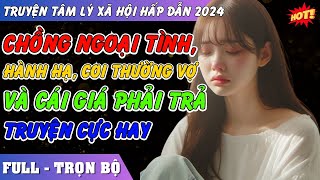 Chồng Ngoại Tình Hành Hạ Coi Thường Vợ Và Cái Giá Phải Trả [upl. by Storz104]