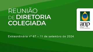 Reunião de Diretoria Colegiada Extraordinária nº 67  11 de setembro de 2024 [upl. by Mitchel]