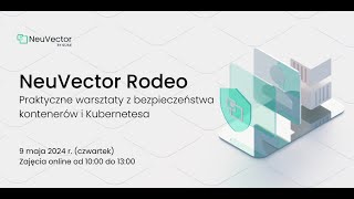 NeuVector Rodeo  warsztaty z bezpieczeństwa kontenerów i Kubernetesa maj 2024 [upl. by Aihsotan292]