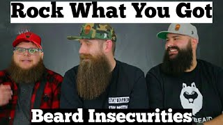 Rock What You Got  Beard Insecurities [upl. by Neveda]