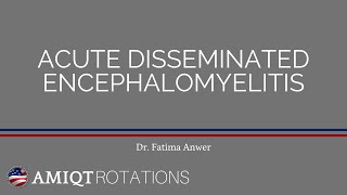 AMIQT  Dr Fatima Anwer Acute Disseminated Encephalomyelitis [upl. by Adirehs124]