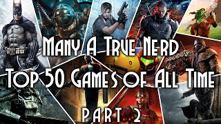 Many A True Nerd Presents The Top 50 Games Of All Time  Part 2 [upl. by Alurta]